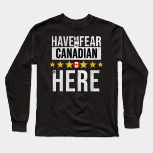 Have No Fear The Canadian Is Here - Gift for Canadian From Canada Long Sleeve T-Shirt